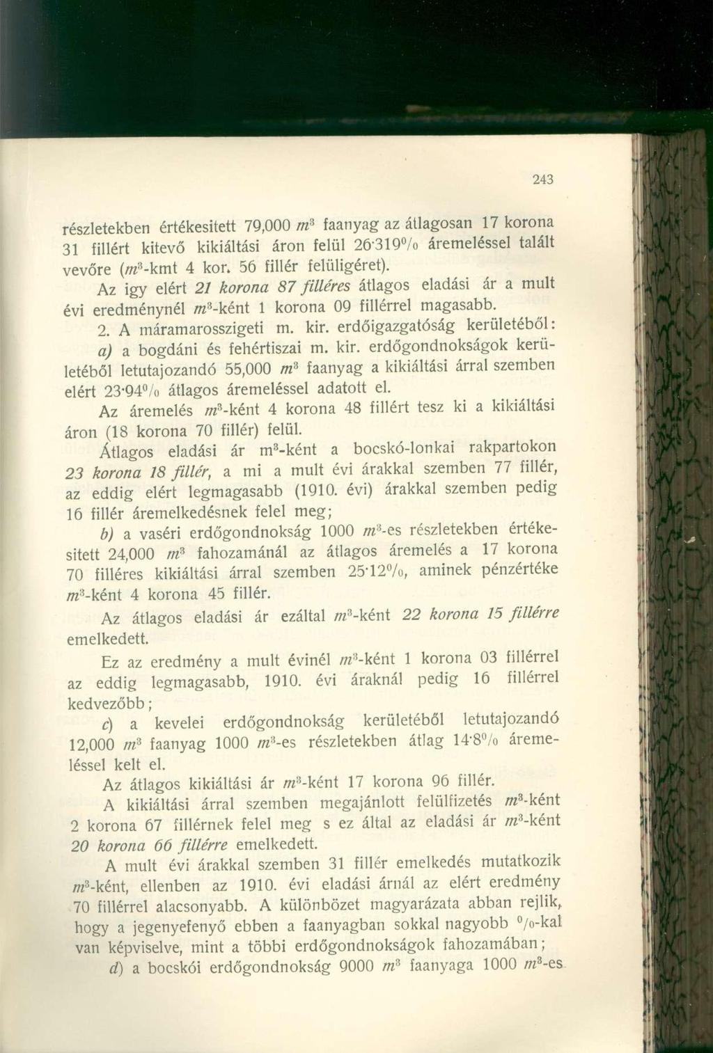 részletekben értékesített 79,000 faanyag az átlagosan 17 korona 31 fillért kitevő kikiáltási áron felül 26319 /o áremeléssel talált vevőre (/re 3 -kmt 4 kon 56 fillér felüligéret).