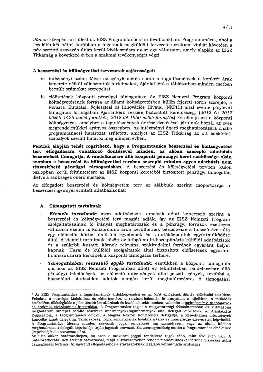 4/11 Június közepén tart ülést az EISZ Programtanács3 (a továbbiakban: Programtanács), ahol a legalább két héttel korábban a tagoknak megküldött tervezetek szakmai vitáját követően a név szerinti