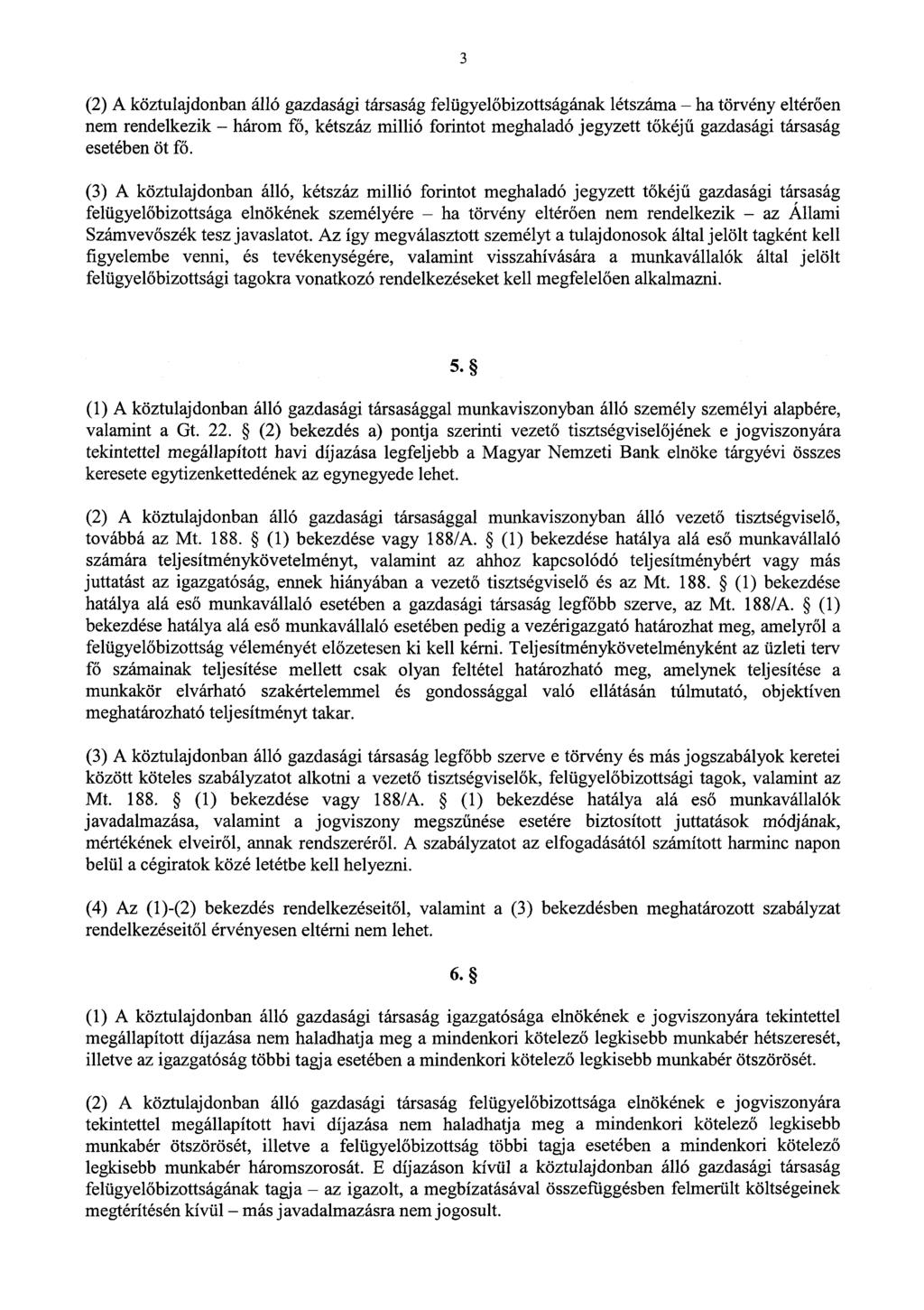 3 (2) A köztulajdonban álló gazdasági társaság felügyelőbizottságának létszáma ha törvény eltér ően nem rendelkezik három fő, kétszáz millió forintot meghaladó jegyzett t őkéj ű gazdasági társaság