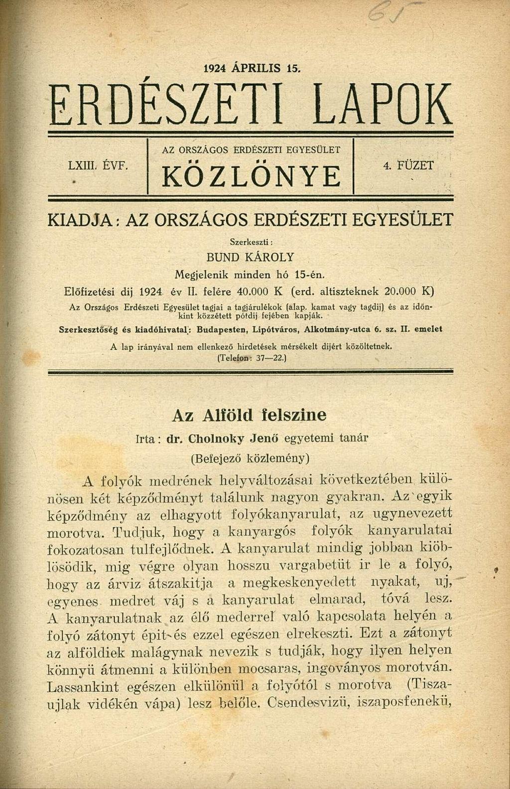 1924 ÁPRILIS 15. ERDÉSZETI LAPOK AZ ORSZÁGOS ERDÉSZETI EGYESÜLET LXIII. EVF. KÖZLÖNYE 4. FÜZET KIADJA: AZ ORSZÁGOS ERDÉSZETI EGYESÜLET Szerkeszti: BUND KÁROLY Megjelenik minden hó 15-én.