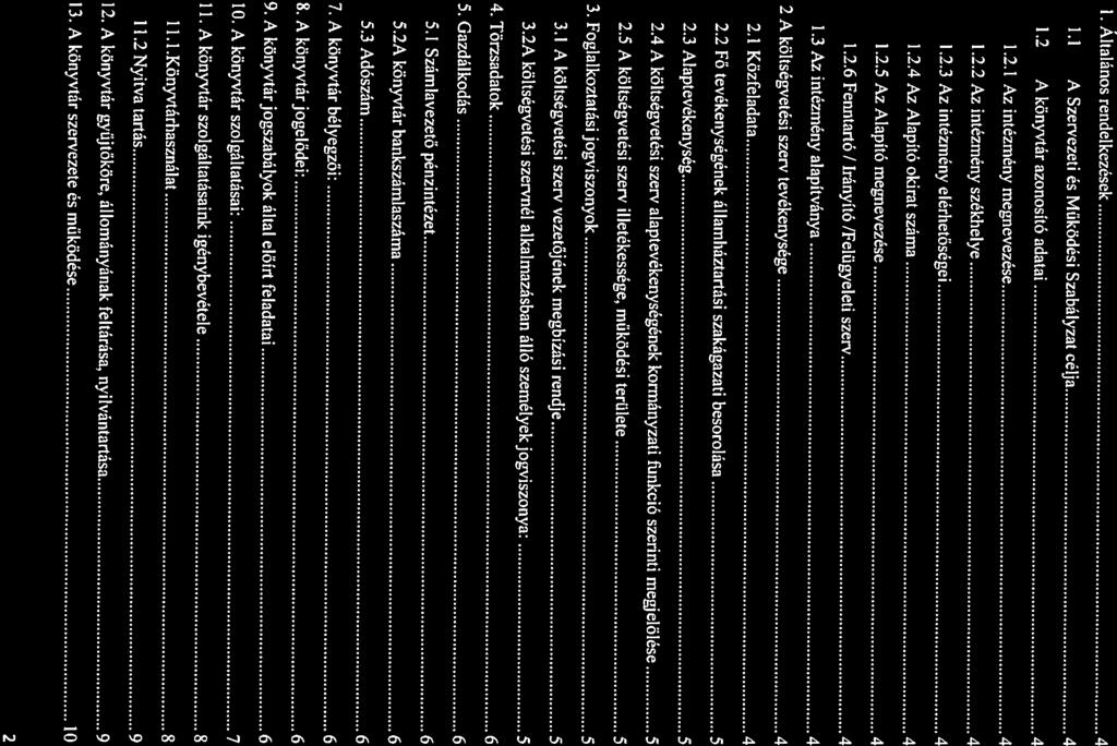 t 5630 Békés, Széchenyi tér 4. lel.: O6EEJ41i71 Emil: bekesikonyvtrobekesikcnyvtr.hu Trtlomjegyzék 1. Áltlános rendelkezések 4 LI A Szervezeti és Müködési Szbályzt célj 4 1.