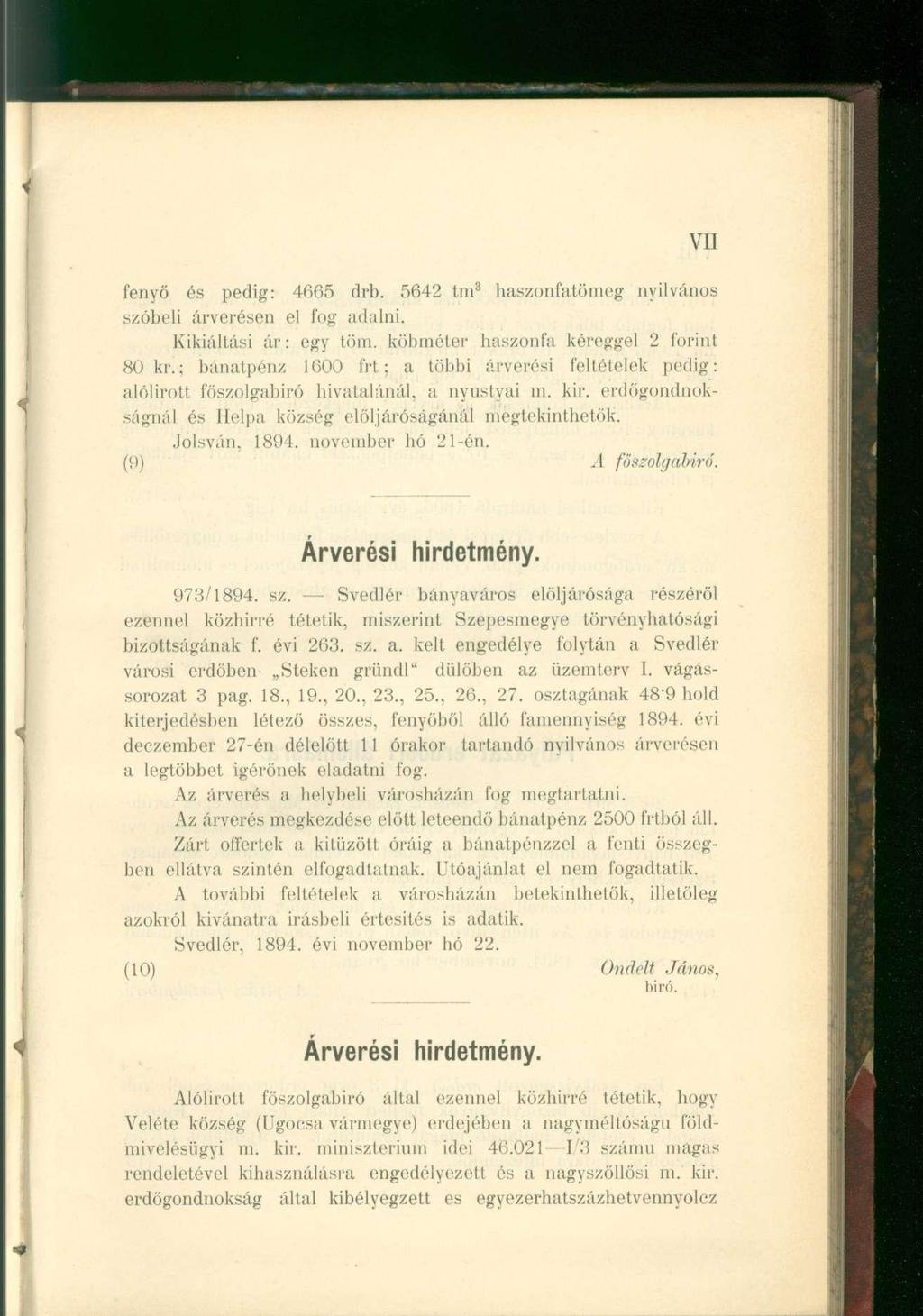 VII fenyő és pedig: 4665 drb. 5642 tm 8 haszonfatömeg nyilvános szóbeli árverésen el fog adalni. Kikiáltási ár: egy töm. köbméter haszonfii kéreggel 2 forint 80 kr!