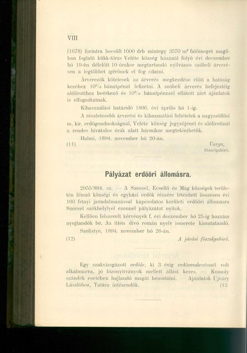 VIII (1078) forintra becsült 1000 drb mintegy 3570 m 8 fatömeget magában hó 19-én délelőtt 10 órakor megtartandó nyilvános szóbeli árverésen foglaló bükk-törzs Veléte község házánál folyó évi