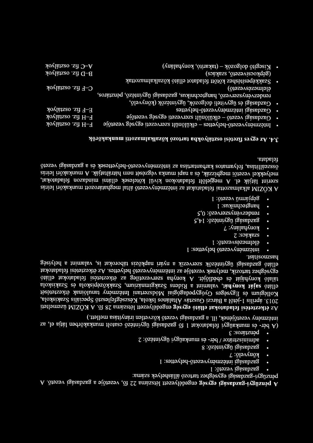 2 pénztáros: 3 (A bér- és munkaügyi feladatokat 1 fő gazdasági ügyintéző csatolt munkakörben látja el, az intézmény vezetőjének, ill. a gazdasági vezető közvetlen irányítása mellett.