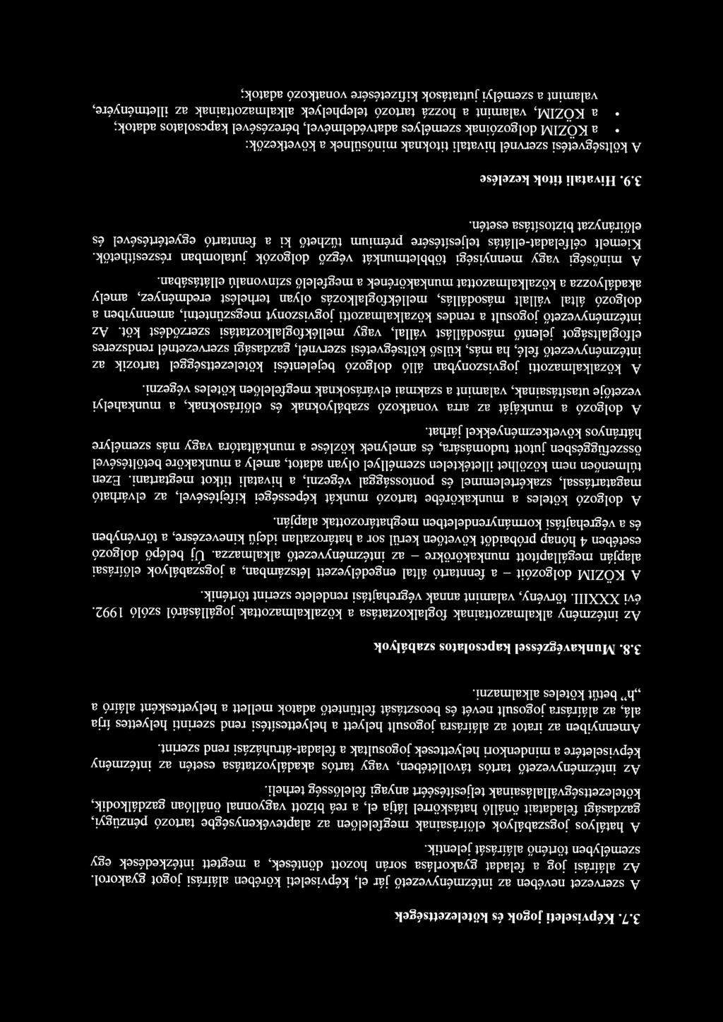 A hatályos jogszabályok előírásainak megfelelően az alaptevékenységbe tartozó pénzügyi, gazdasági feladatait önálló hatáskörrel látja el, a reá bízott vagyonnal önállóan gazdálkodik,