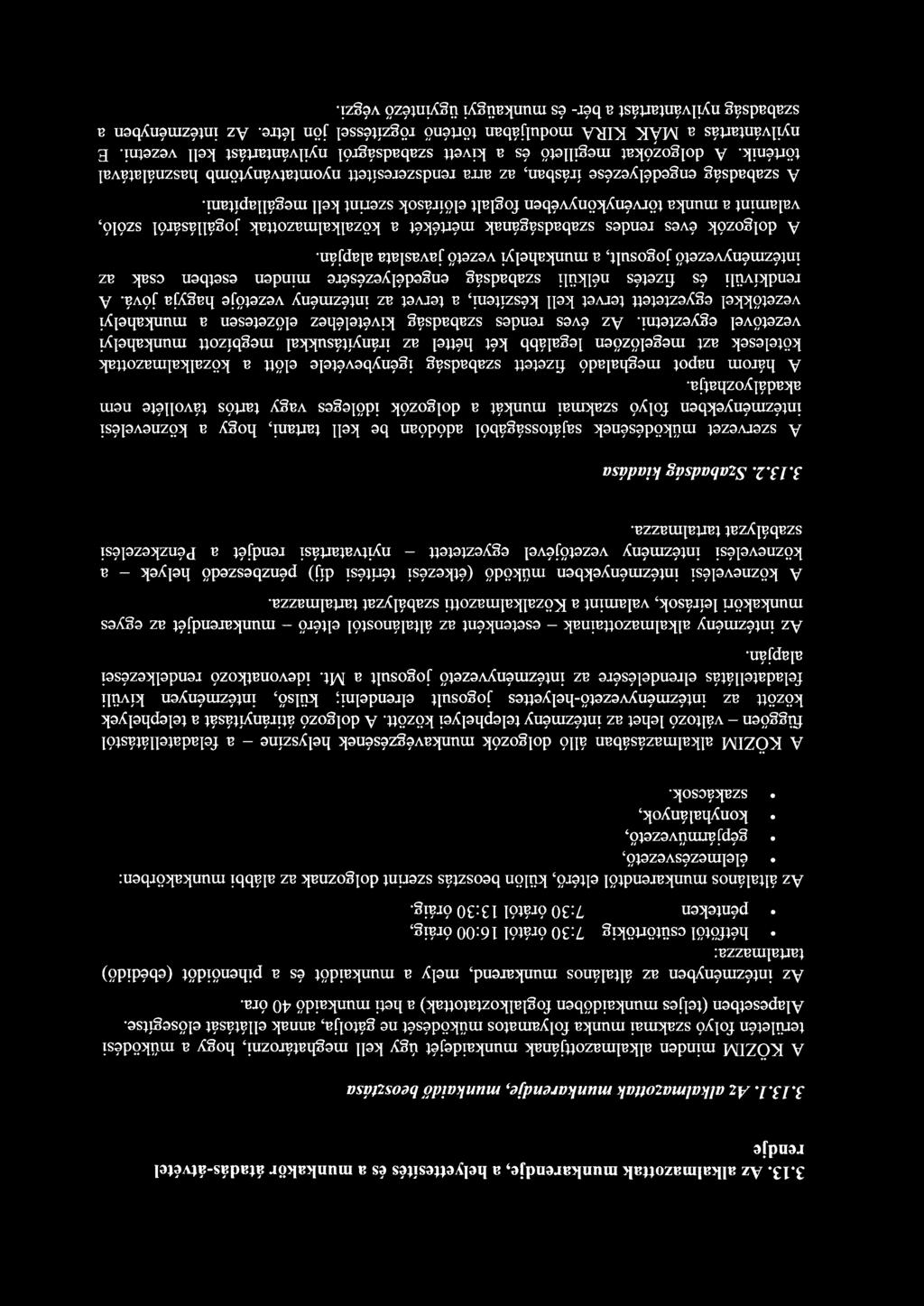 Az intézményben az általános munkarend, mely a munkaidőt és a pihenőidőt (ebédidő) tartalmazza: hétfőtől csütörtökig 7:30 órától 16:00 óráig, pénteken 7:30 órától 13:30 óráig.