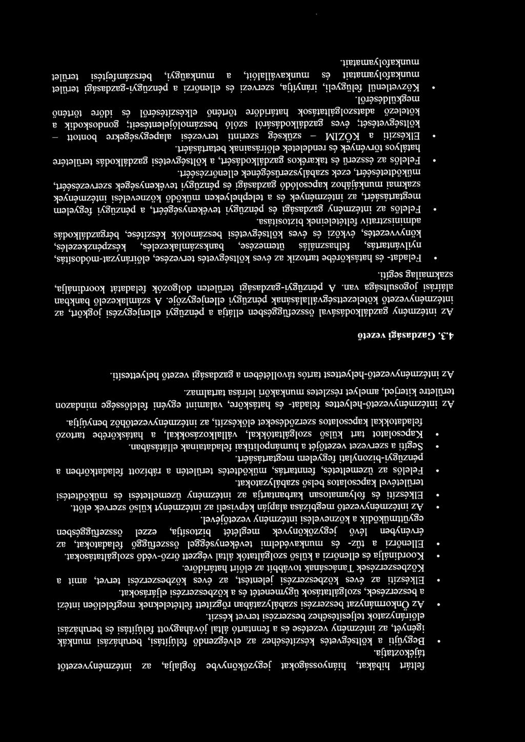 beszerzési tervet készít. Az Önkormányzat beszerzési szabályzatában rögzített feltételeknek megfelelően intézi a beszerzések, szolgáltatások ügymenetét és a közbeszerzési eljárásokat.