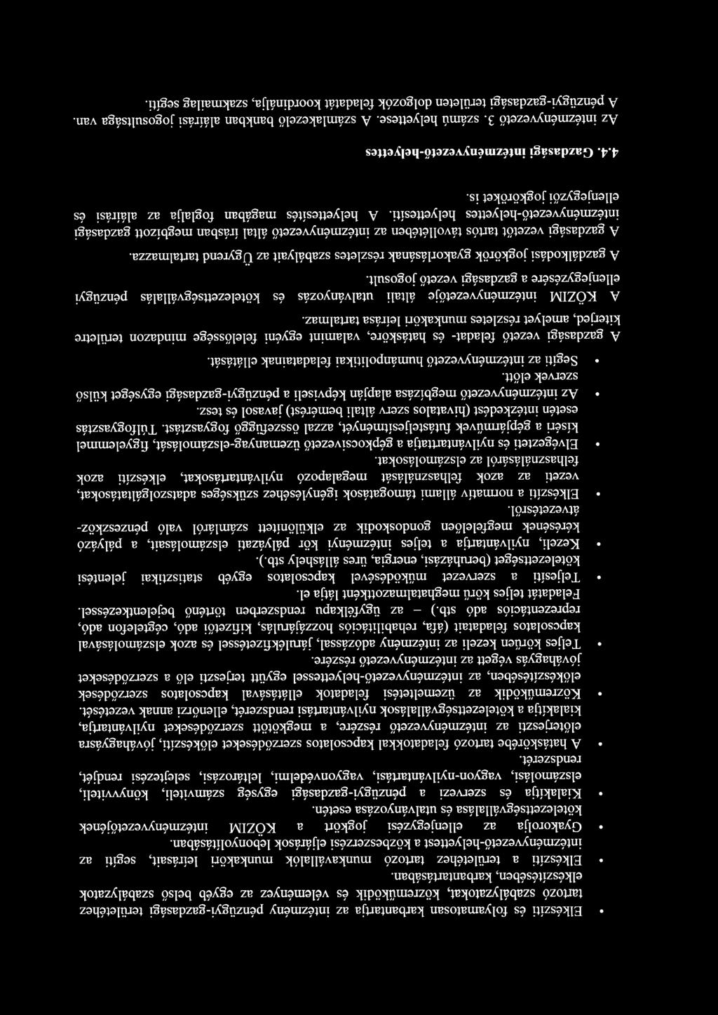 Elkészíti és folyamatosan karbantartja az intézmény pénzügyi-gazdasági területéhez tartozó szabályzatokat, közreműködik és véleményez az egyéb belső szabályzatok elkészítésében, karbantartásában.