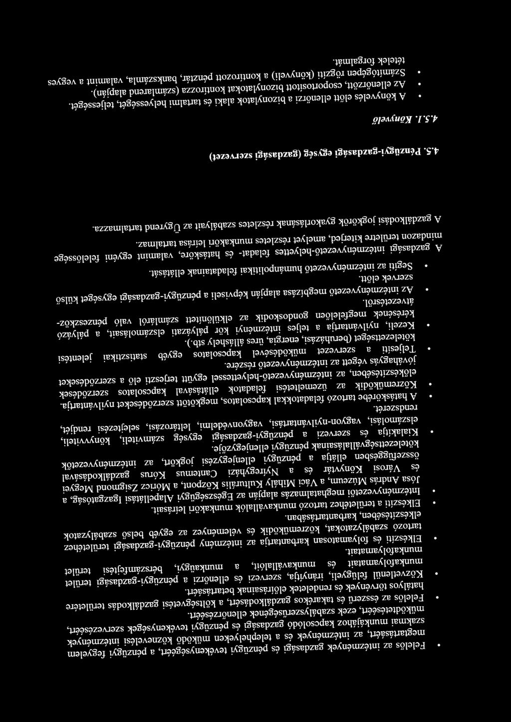 Felelős az intézmények gazdasági és pénzügyi tevékenységéért, a pénzügyi fegyelem megtartásáért, az intézmények és a telephelyeken működő köznevelési intézmények szakmai munkájához kapcsolódó