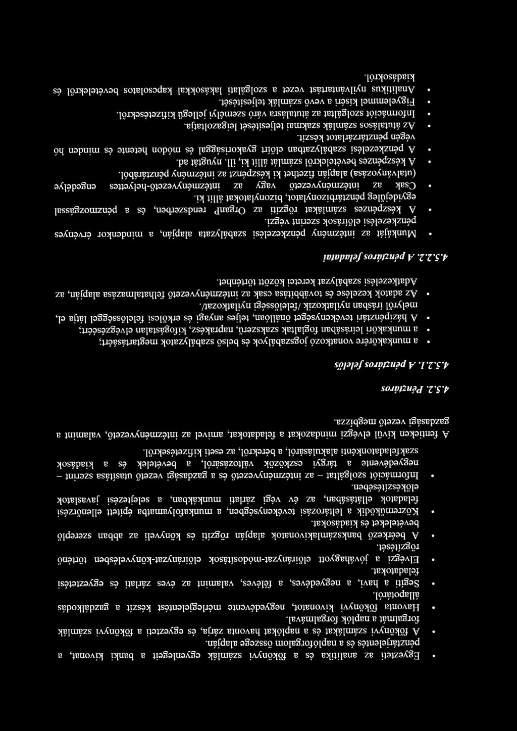 Egyezteti az analitika és a főkönyvi számlák egyenlegeit a banki kivonat, a pénztárjelentés és a naplóforgalom összege alapján.