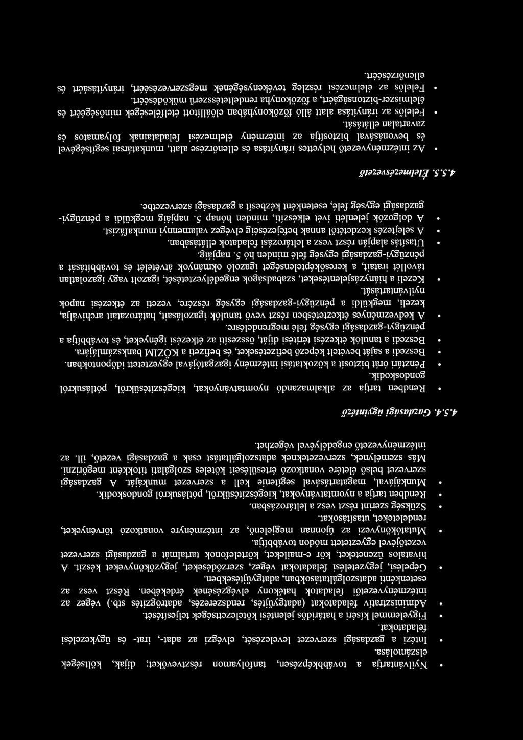 ) végez az intézményvezetői feladatok hatékony elvégzésének érdekében. Részt vesz az esetenkénti adatszolgáltatásokban, adatgyűjtésekben.