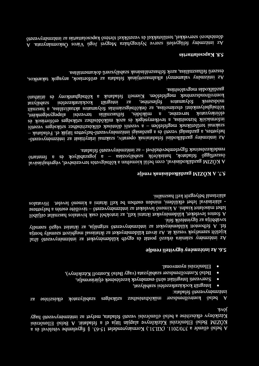 A belső ellenőr a 370/2011. (XII.31.) Kormányrendelet 15-63. figyelembe vételével és a KÖZIM Belső Ellenőrzési Kézikönyve alapján látja el a feladatát.