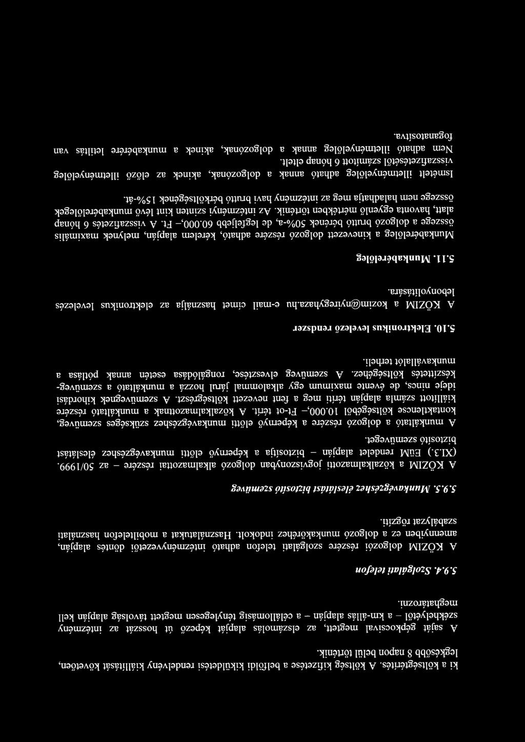 Szolgálati telefon A KÖZIM dolgozói részére szolgálati telefon adható intézményvezetői döntés alapján, amennyiben ez a dolgozó munkaköréhez indokolt.