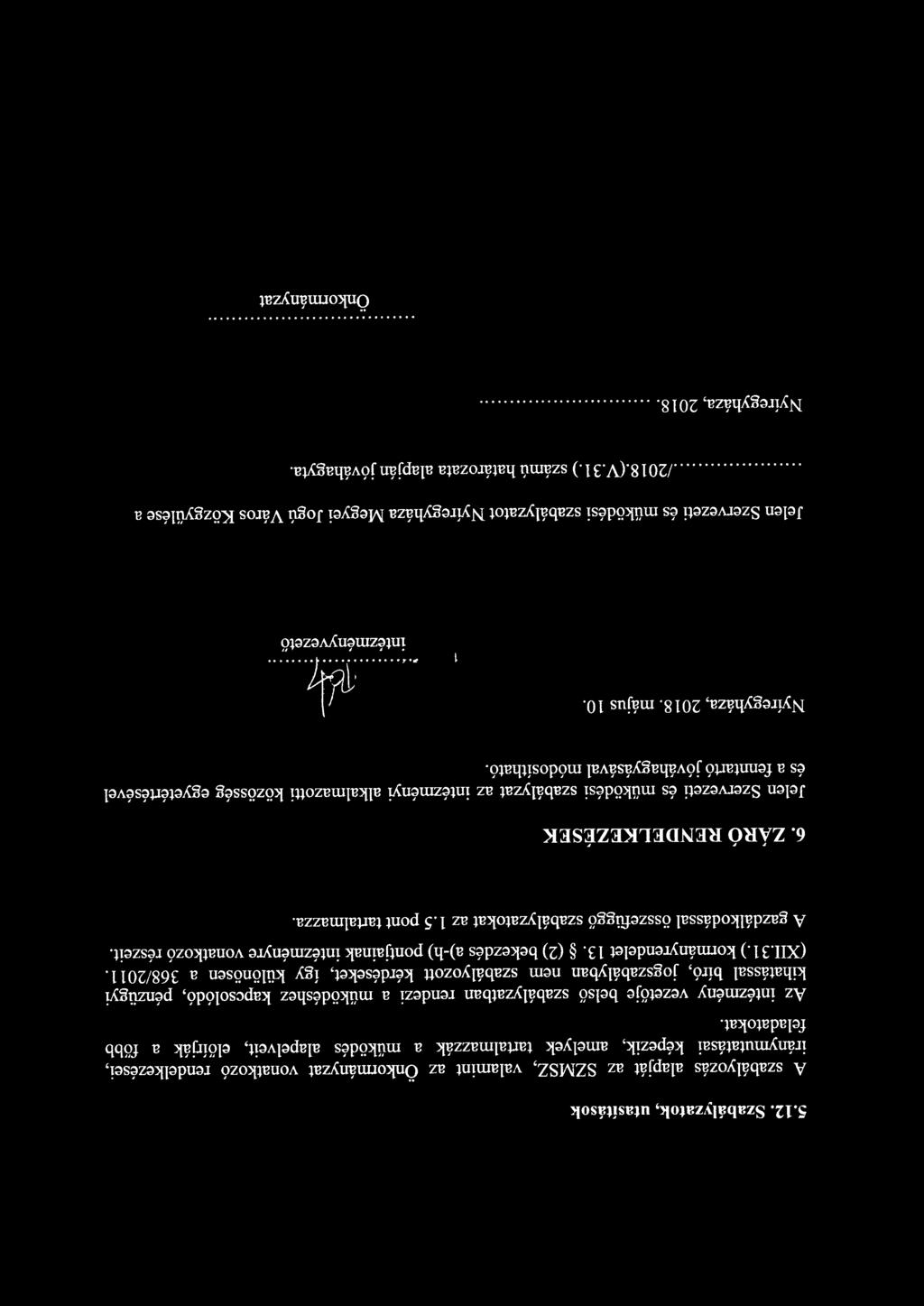 ) kormányrendelet 13. (2) bekezdés a)-h) pontjainak intézményre vonatkozó részeit. A gazdálkodással összefüggő szabályzatokat az 1.5 pont tartalmazza. 6.