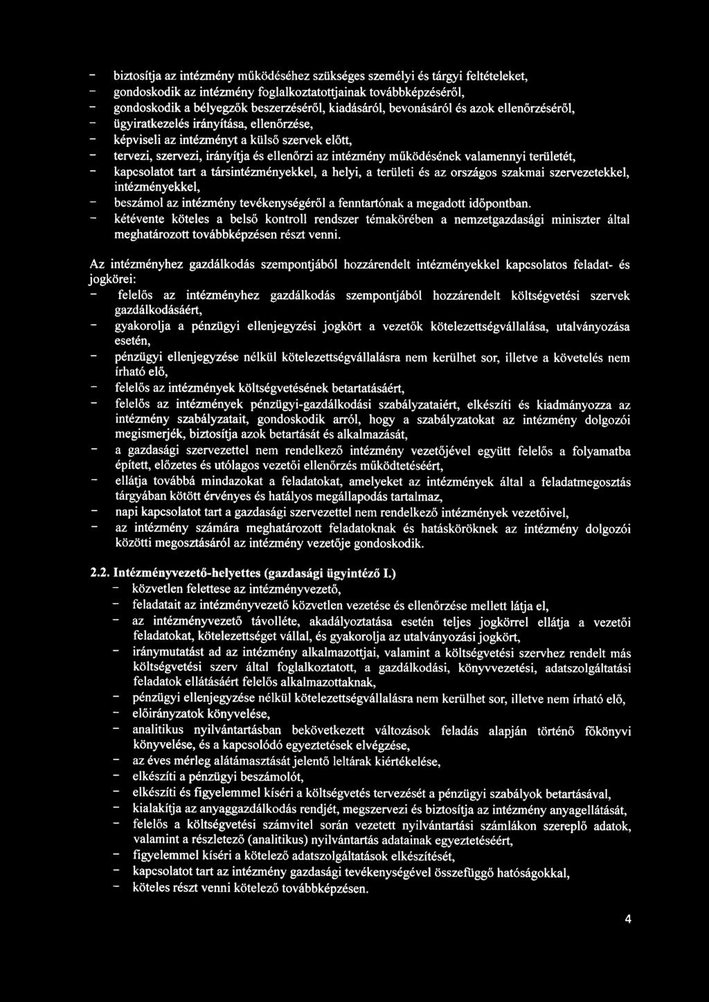 biztosítja az intézmény működéséhez szükséges személyi és tárgyi feltételeket, gondoskodik az intézmény foglalkoztatottjainak továbbképzéséről, gondoskodik a bélyegzők beszerzéséről, kiadásáról,