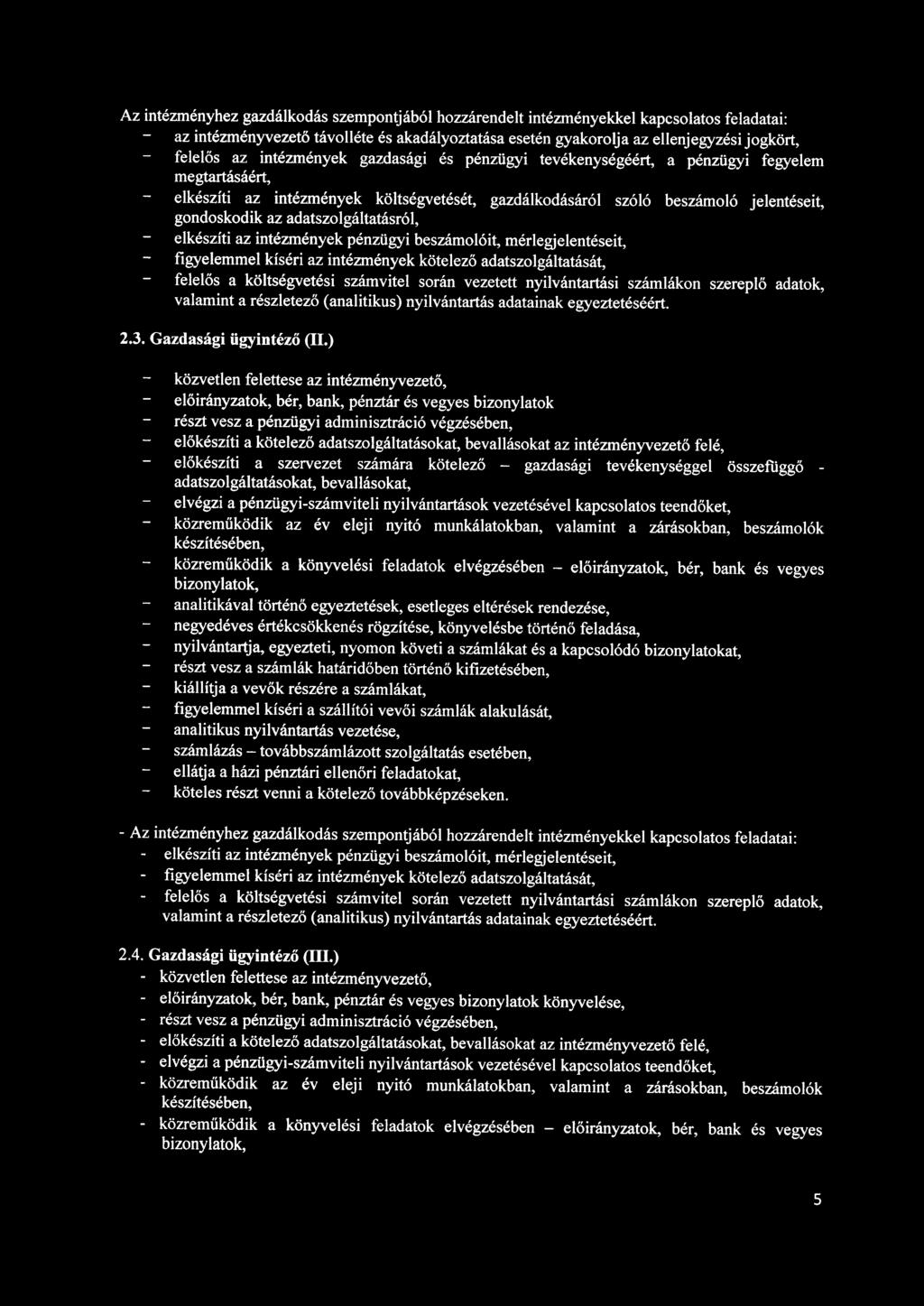 Az intézményhez gazdálkodás szempontjából hozzárendelt intézményekkel kapcsolatos feladatai : az intézményvezető távolléte és akadályoztatása esetén gyakorolja az ellenjegyzési jogkört, felelős az