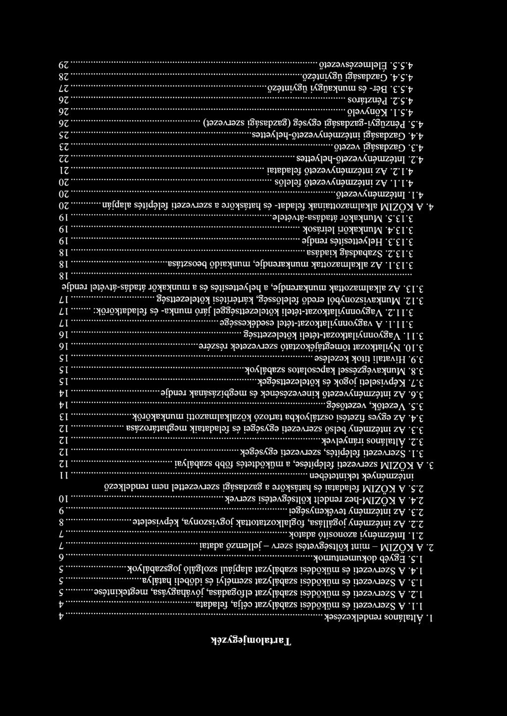 Tartalomjegyzék 1. Általános rendelkezések............ 4 1.1. A Szervezeti és működési szabályzat célja, feladata... 4 1.2. A Szervezeti és működési szabályzat elfogadása, jóváhagyása, megtekintése.