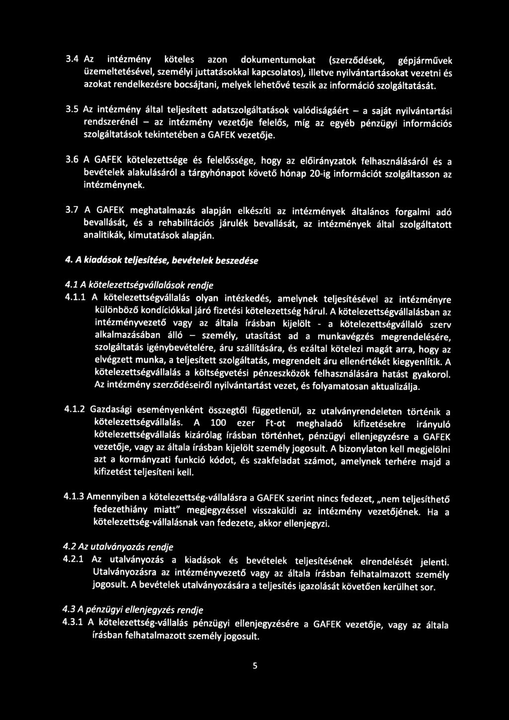 3.4 Az intézmény köteles azon dokumentumokat (szerződések, gépjárművek üzemeltetésével, személyi juttatásokkal kapcsolatos), illetve nyilvántartásokat vezetni és azokat rendelkezésre bocsájtani,