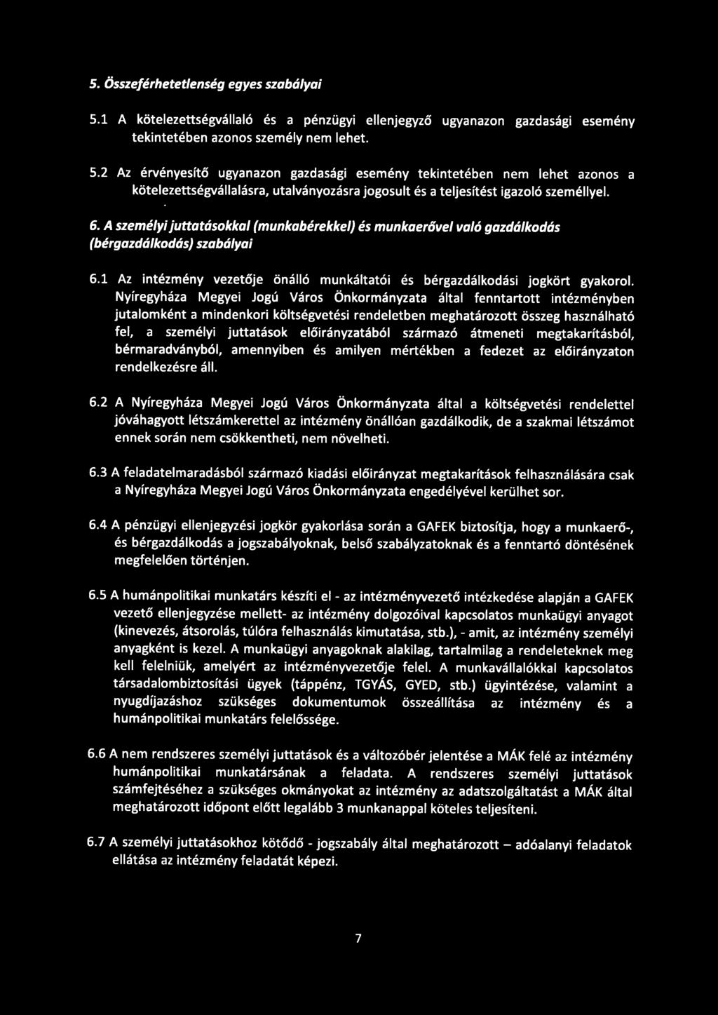 2 Az érvényesítő ugyanazon gazdasági esemény tekintetében nem lehet azonos a kötelezettségvállalásra, utalványozásra jogosult és a teljesítést igazoló személlyel. 6.