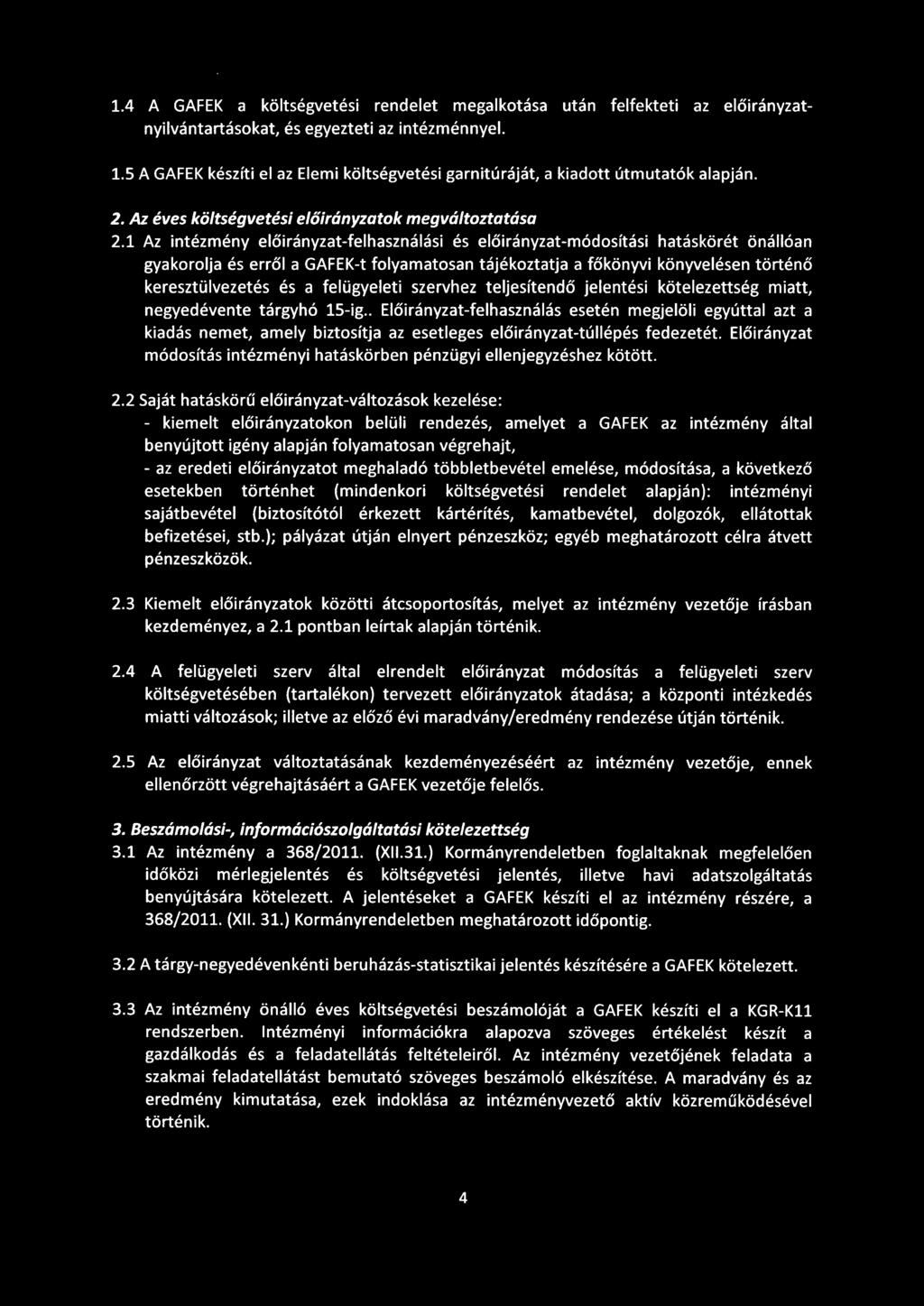 1 Az intézmény előirányzat-felhasználási és előirányzat-módosítási hatáskörét önállóan gyakorolja és erről a GAFEK-t folyamatosan tájékoztatja a főkönyvi könyvelésen történő keresztülvezetés és a