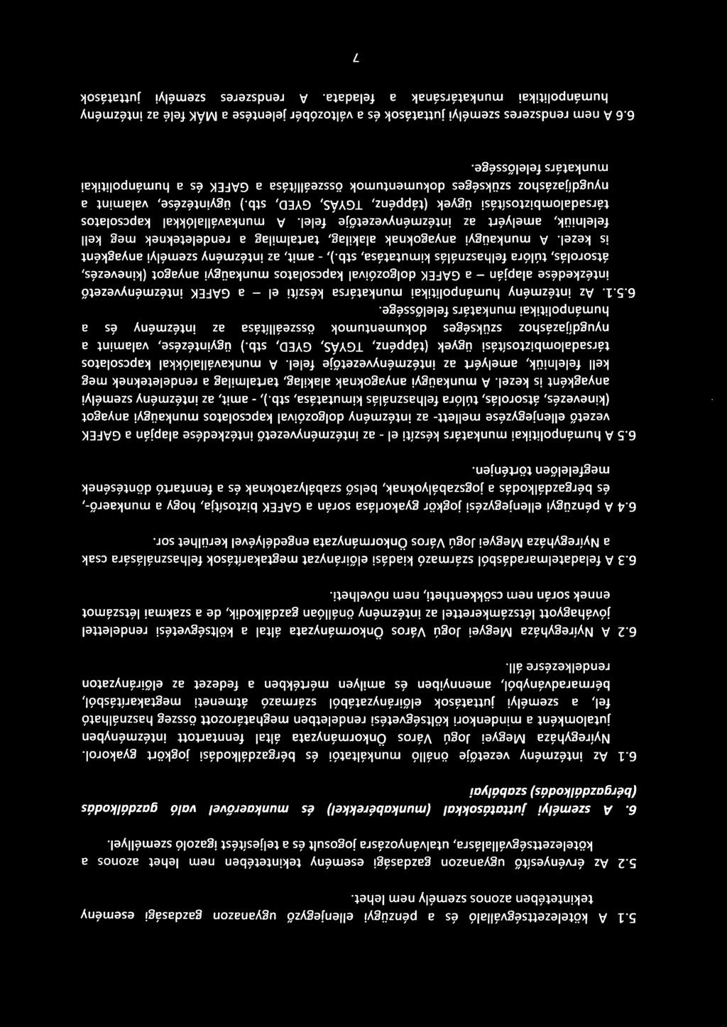 A személyi juttatásokkal (munkabérekkel) és munkaerővel való gazdálkodás (bérgazdálkodás) szabályai 6.1 Az intézmény vezetője önálló munkáltatói és bérgazdálkodási jogkört gyakorol.