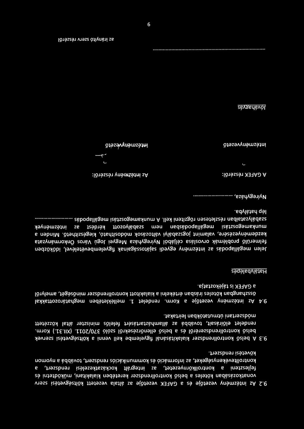 3 A belső kontrollrendszer kialakításánál figyelembe kell venni a költségvetési szervek belső kontrollrendszeréről és a belső ellenőrzésekről szóló 370/2011. (Xll.31.) Korm.