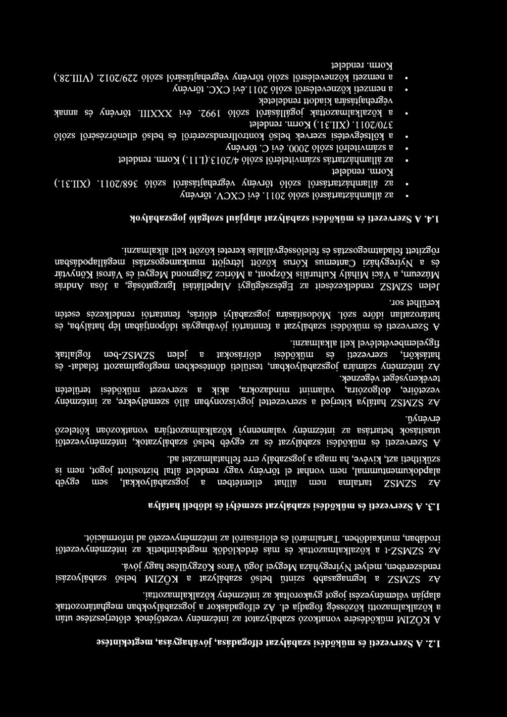 Az SZMSZ a legmagasabb szintű belső szabályzat a KÖZIM belső szabályozási rendszerében, melyet Nyíregyháza Megyei Jogú Város Közgyűlése hagy jóvá.