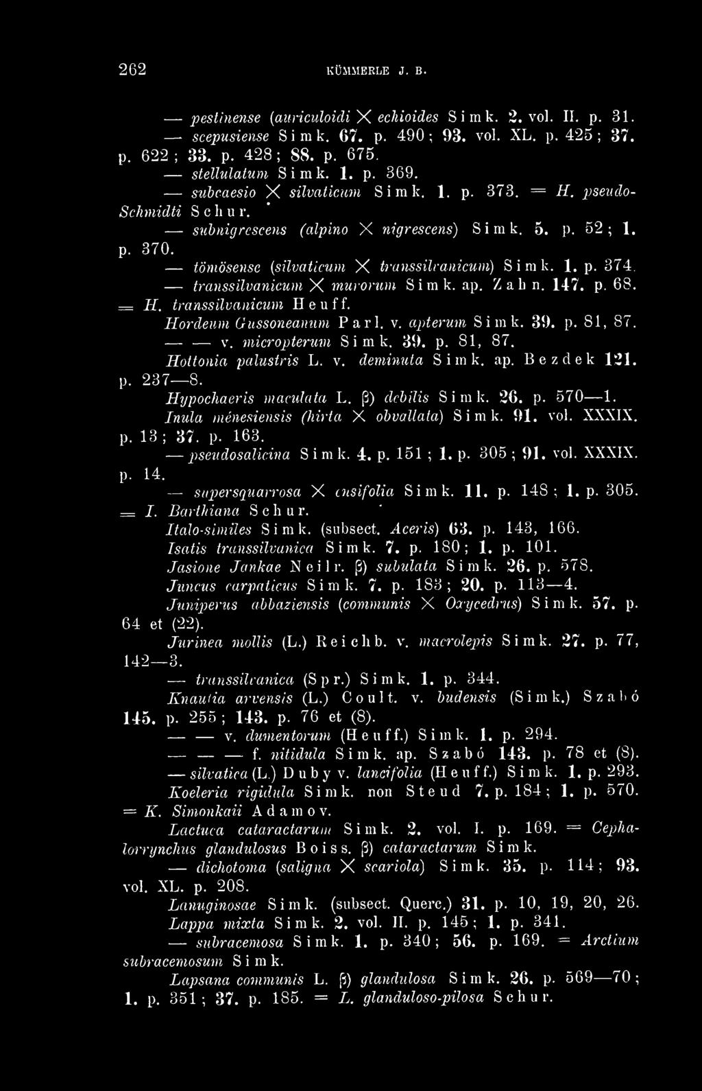 transsilvanicum X muronim Simk. ap. Zab n. 147. p. 68. = H. transsilvanicum Heuff. Hordeum Gussoneanum Pari. v. apterum Simk. 3í). p. 81, 87. V. micropterum Simk. 3Í). p. 81, 87. Hoitonia palustris L.