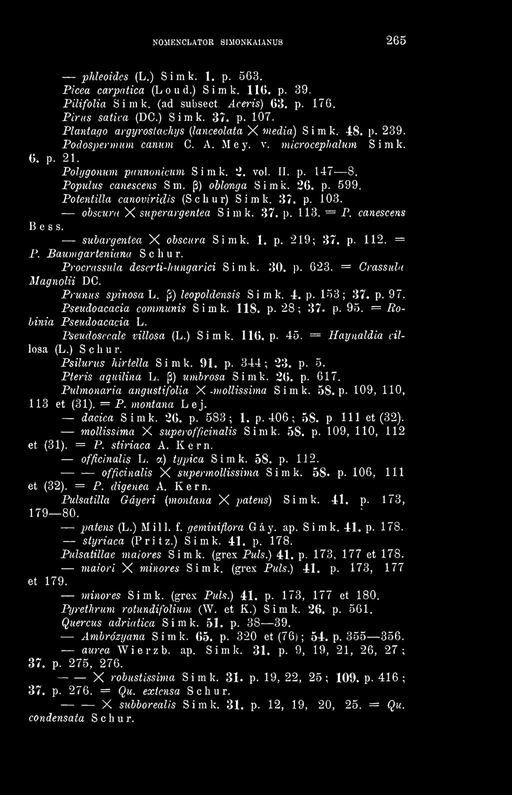 p) ohlonga Simk. 26. p. 599. Poteyitilla canoxnridis (Schur) Simk. 37. p. 103. ohscurd X superargentea Simk. 37. p. 113. = P. canescens B e s s. subargentea X obscura Simk. 1. p. 219; 37. p. 112. = P. Baumgarteniana Schur.
