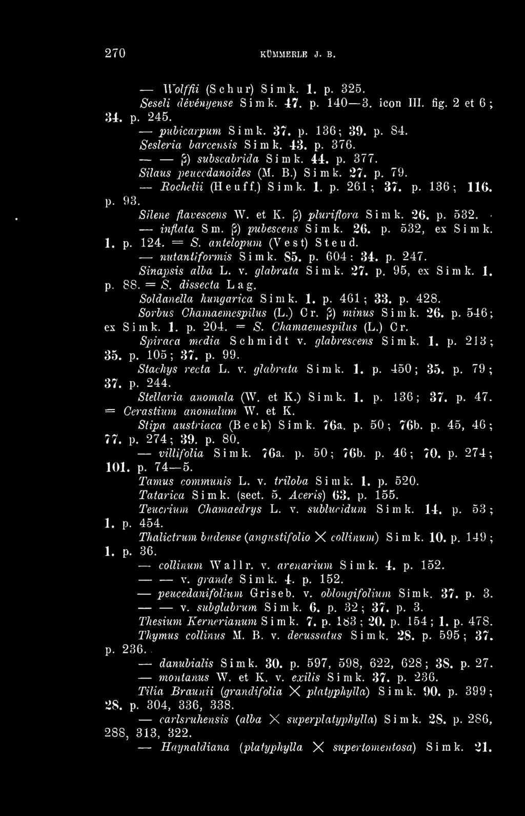 (3) plurifíora Simk. 26. p. 532. inflata Sm. p) pubescens Simk. 26. p. 532, ex Simk. 1. p. 124. = ís. antelopum (V e s t) Steud. nutantiformis Simk. 85. p. 604; 34. p. 247. Sinapsis álba L. v.