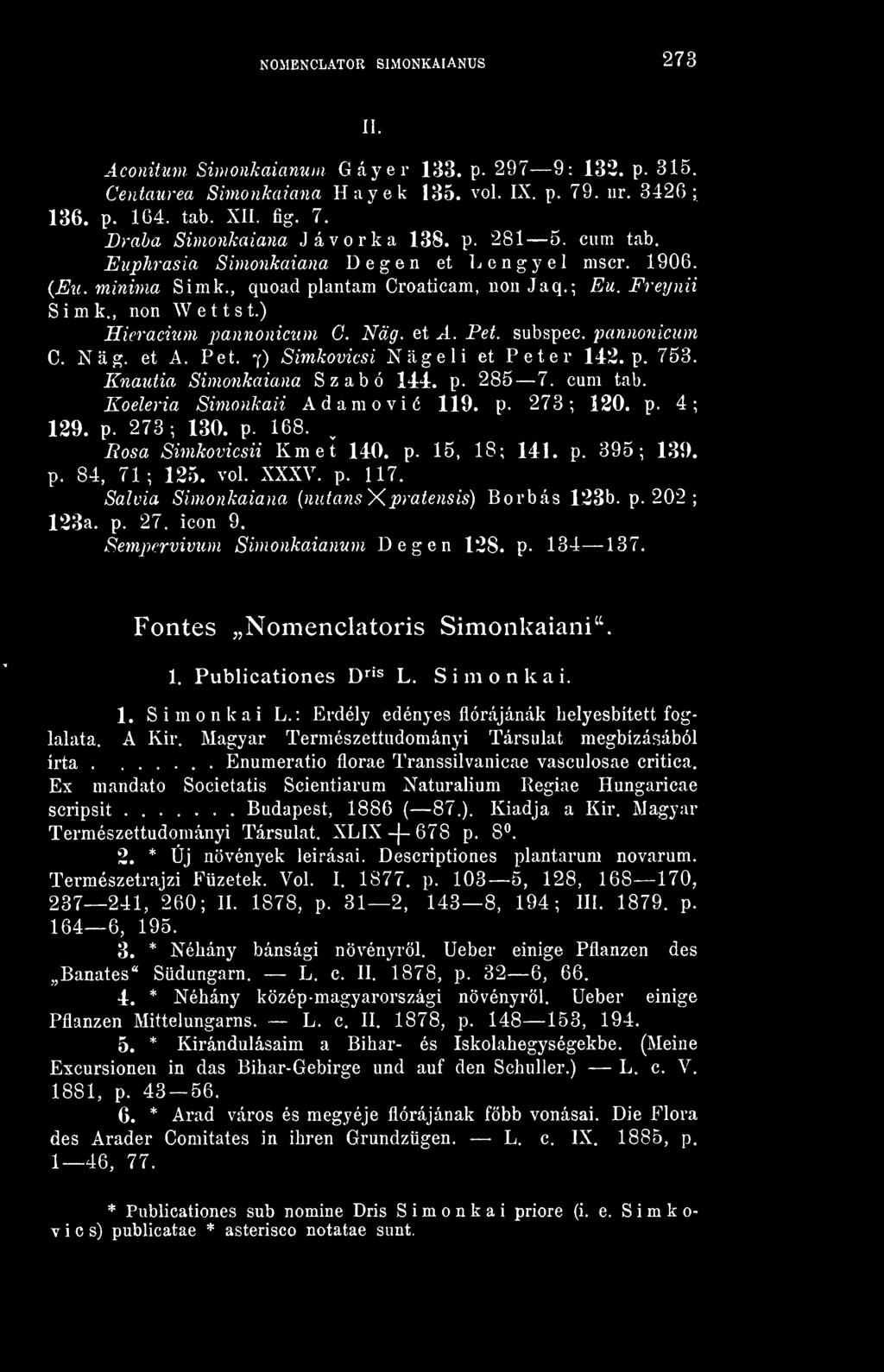 subspec. pannonicum C. Nág. et A. Pet. 7) Simkovicsi Nageli et Péter 143. p. 753. Knautia Simonkaiana Szabó 144-. p. 285 7. cum tab. Koeleria Simonkaii Adamovié 119. p. 273; 120. p. 4; 129. p. 273 ; 130.