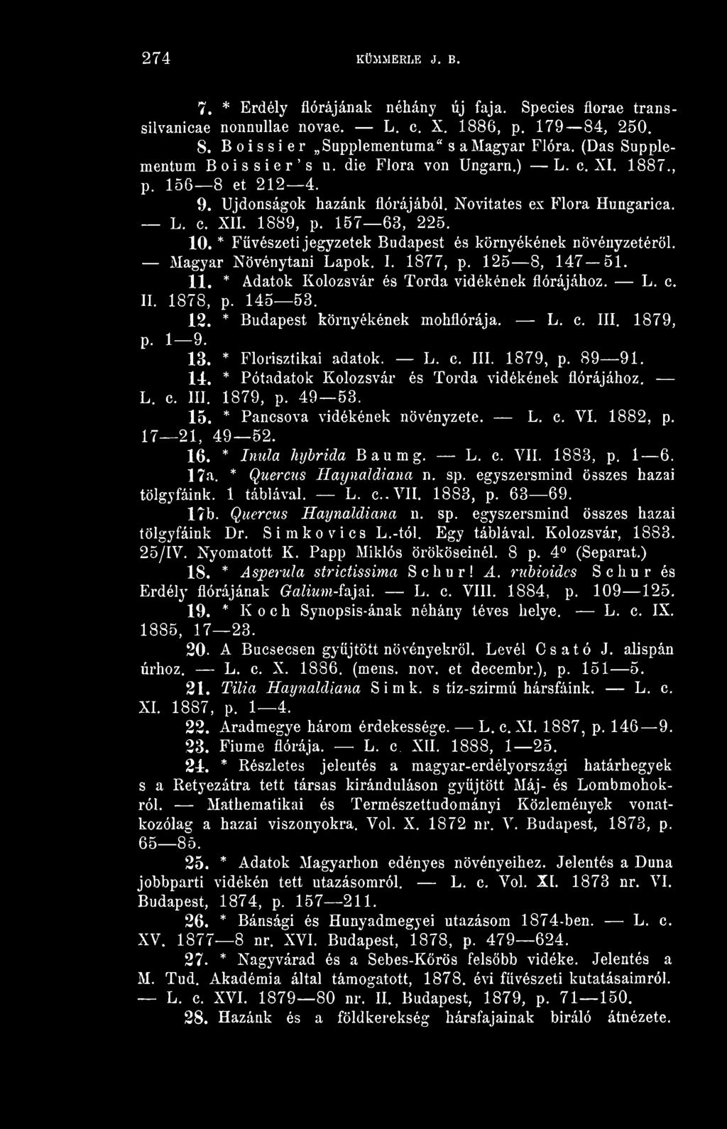 * Füvészeti jegyzetek Budapest és környékének növényzetérl. Magyar Növénytani Lapok. I. 1877, p. 125 8, 147 51. 11. * Adatok Kolozsvár és Torda vidékének flórájához. L. c. II. 1878, p. 145 53. 12. * Budapest környékének mohflórája.