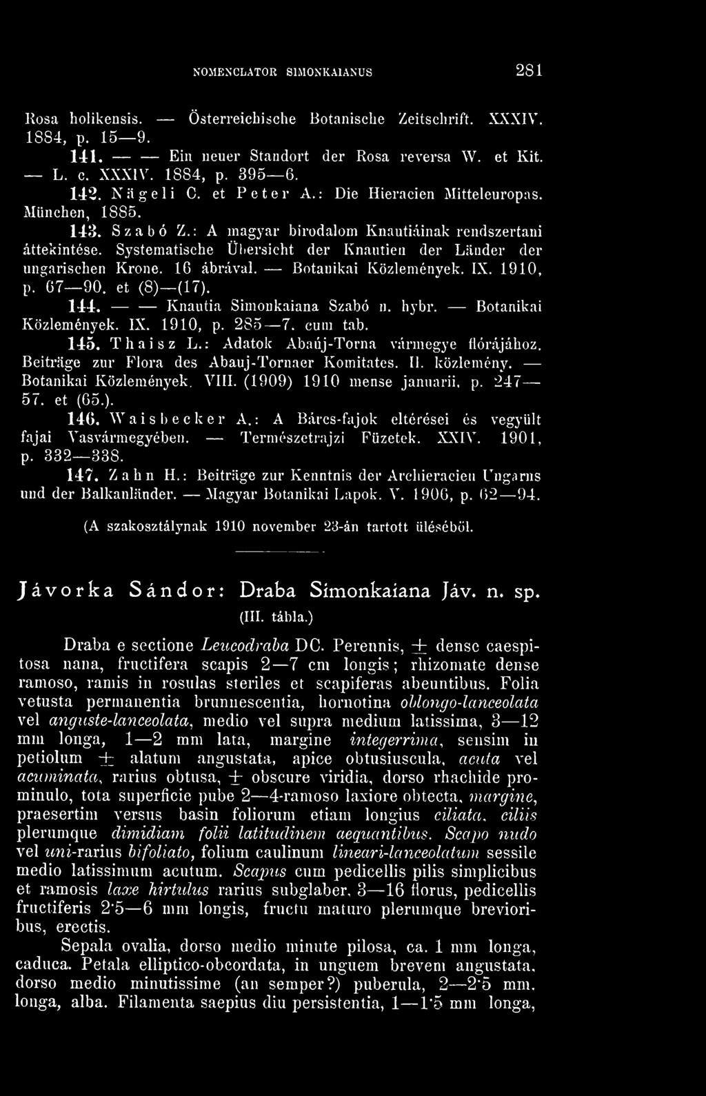 Systematische Üliersicht der Knautien der Lander der ungarischen Krone. 16 ábrával. Botanikai Közlemények. IX. 1910, p. "^67 90. et (8) (17). 144. Knautia Simonkaiana Szabó n. hybr.