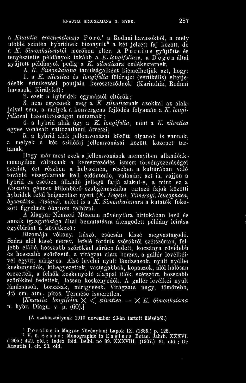 a hybrid alak úgy a K. longifolia, mint a K. silvatica egyes vonásait változatlanul átveszi; 5.