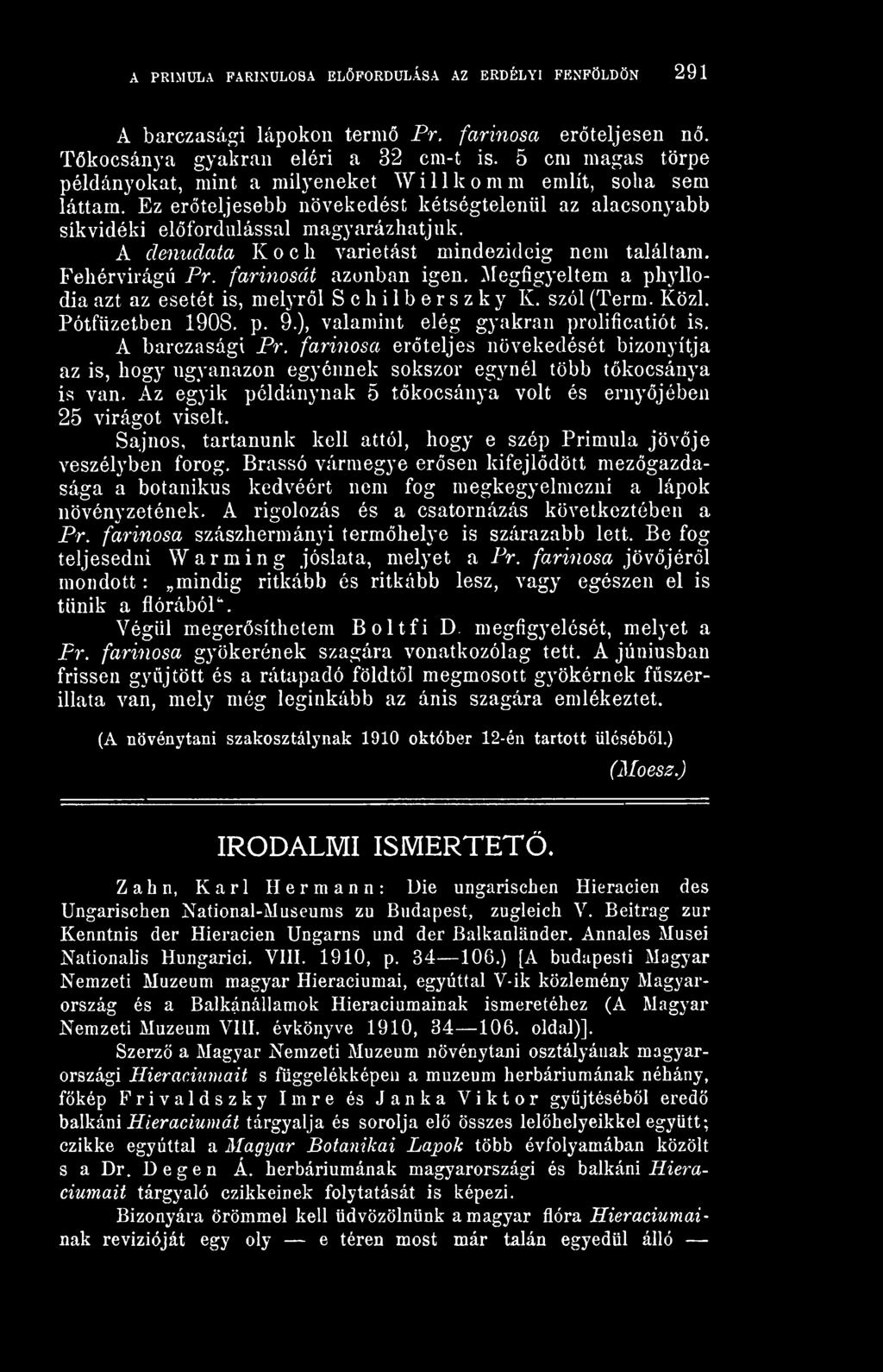 A denudata Koch varietást mindezideig nem találtam. Fehérvirágú Pr. farinosát azonban igen. Megfigyeltem a phyllodia azt az esetét is, melyrl S c h i 1 b e r s z k y K. szól (Term. Közi.