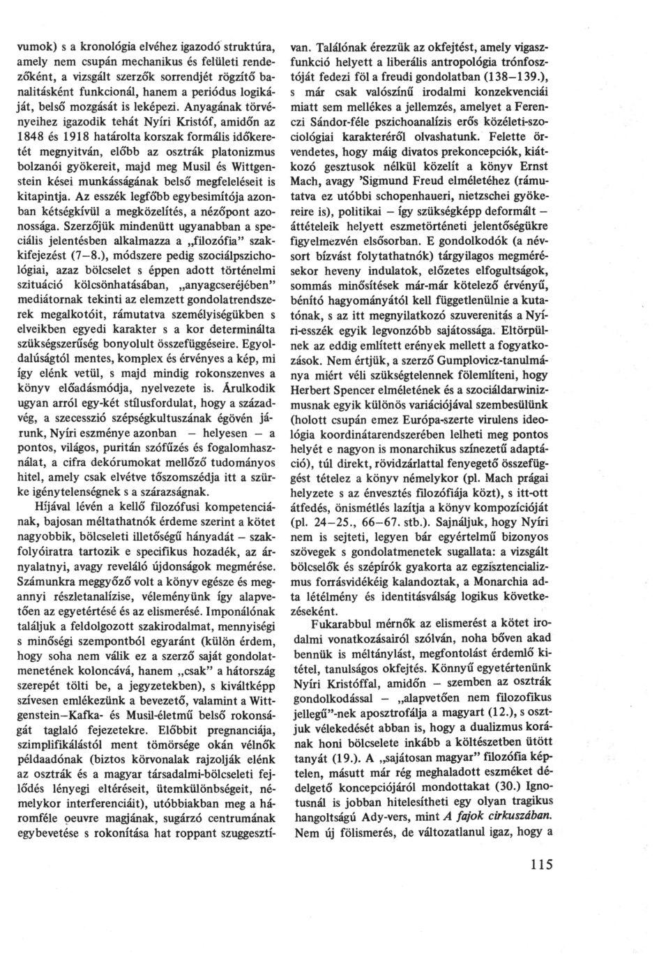 vumok) s a kronológia elvéhez igazodó struktúra, amely nem csupán mechanikus és felületi rendezőként, a vizsgált szerzők sorrendjét rögzítő banalitásként funkcionál, hanem a periódus logikáját, belső