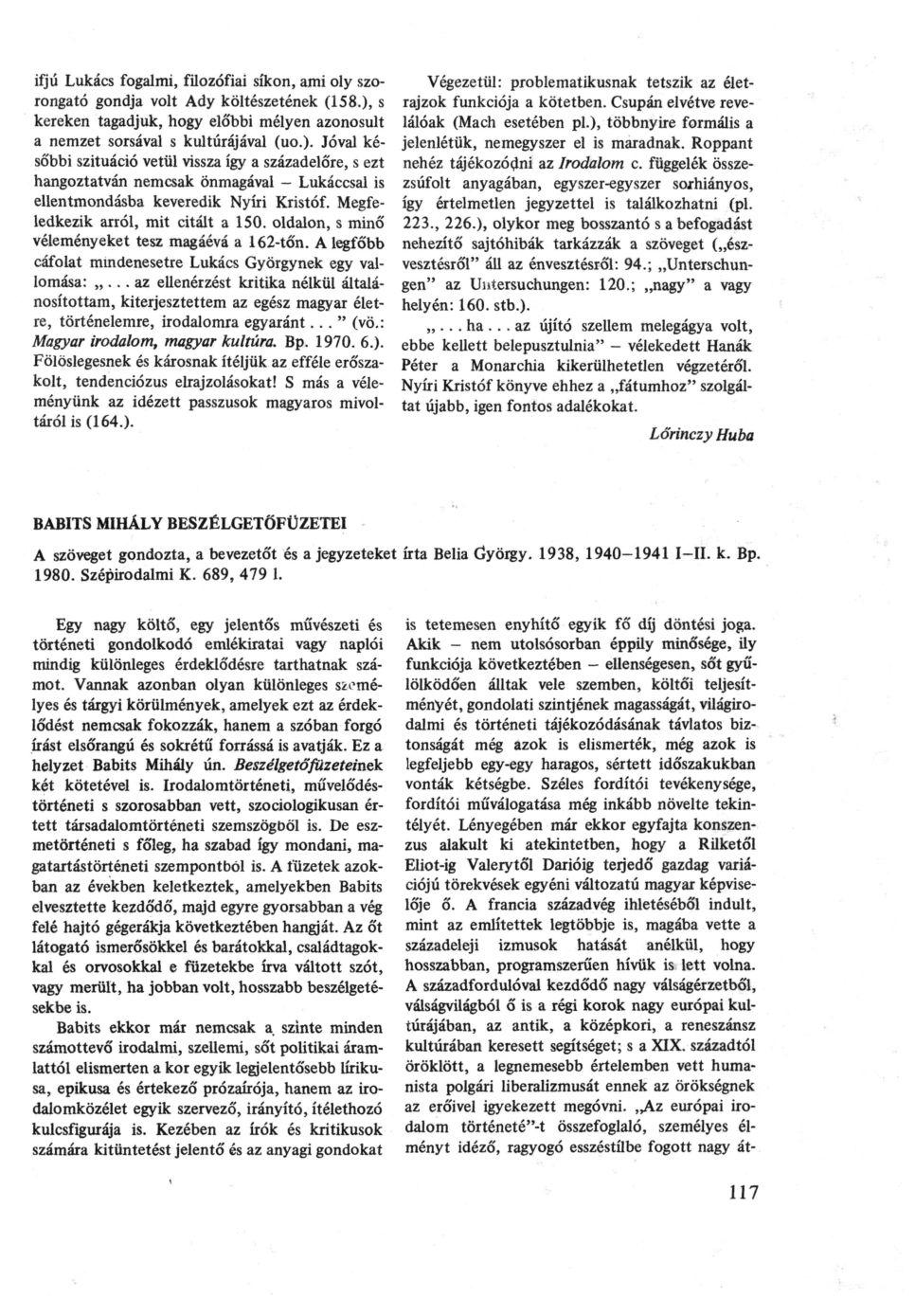 ifjú Lukacs fogalmi, filozófiai síkon, ami oly szorongató gondja volt Ady költészetének (158.),