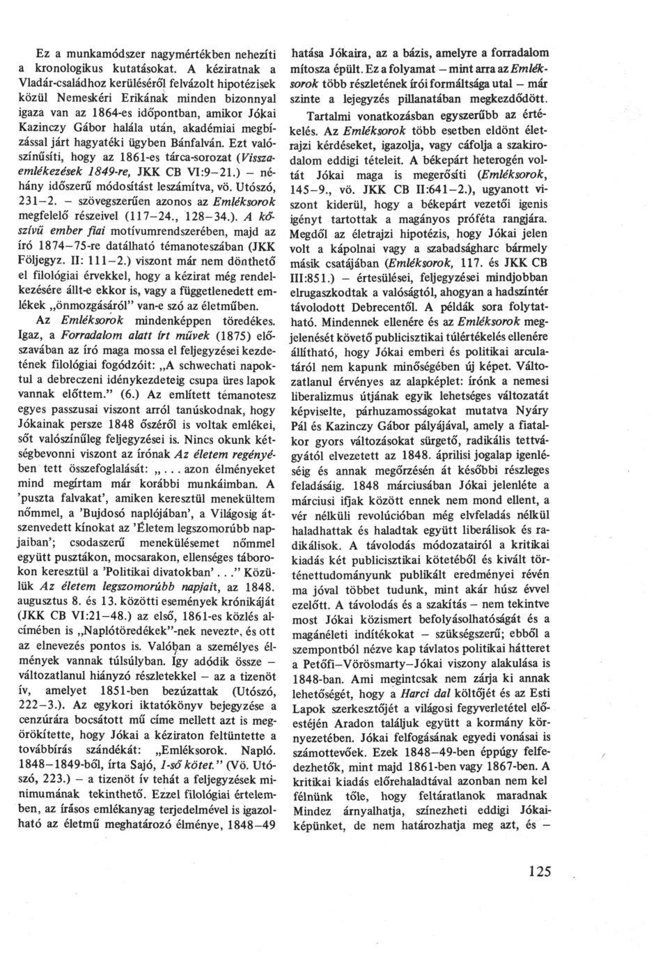Ez a munkamódszer nagymértékben nehezíti a kronologikus kutatásokat.