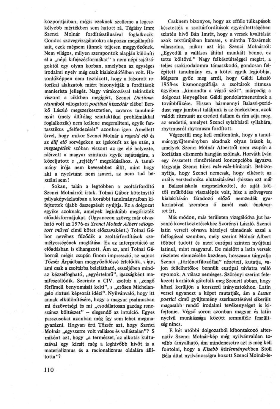 központjaiban, mégis ezeknek szelleme a legcsekélyebb mértékben sem hatott rá. Téglásy Imre Szenei Molnár fordításstílusával foglalkozik.