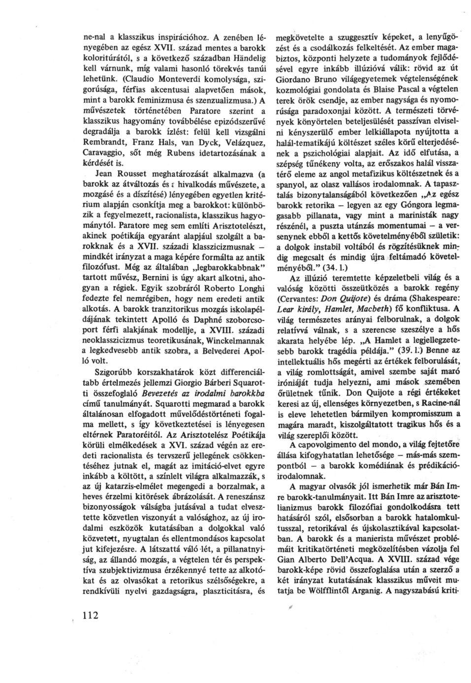 ne-nal a klasszikus inspirációhoz. A zenében lényegében az egész XVII. század mentes a barokk koloritúrától, s a következő században Händelig kell várnunk, míg valami hasonló törekvés tanúi lehetünk.