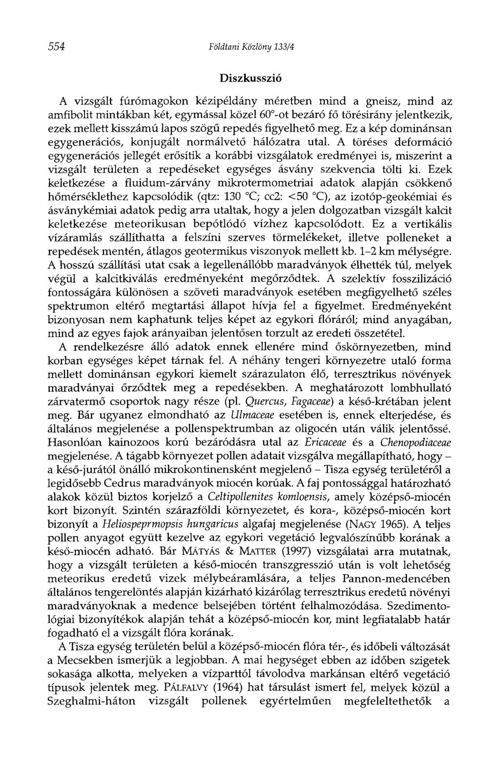 554 Földtani Közlöny 133/4 Diszkusszió A vizsgált fúrómagokon kézipéldány méretben mind a gneisz, mind az amfibolit mintákban két, egymással közel 60 -ot bezáró fő törésirány jelentkezik, ezek