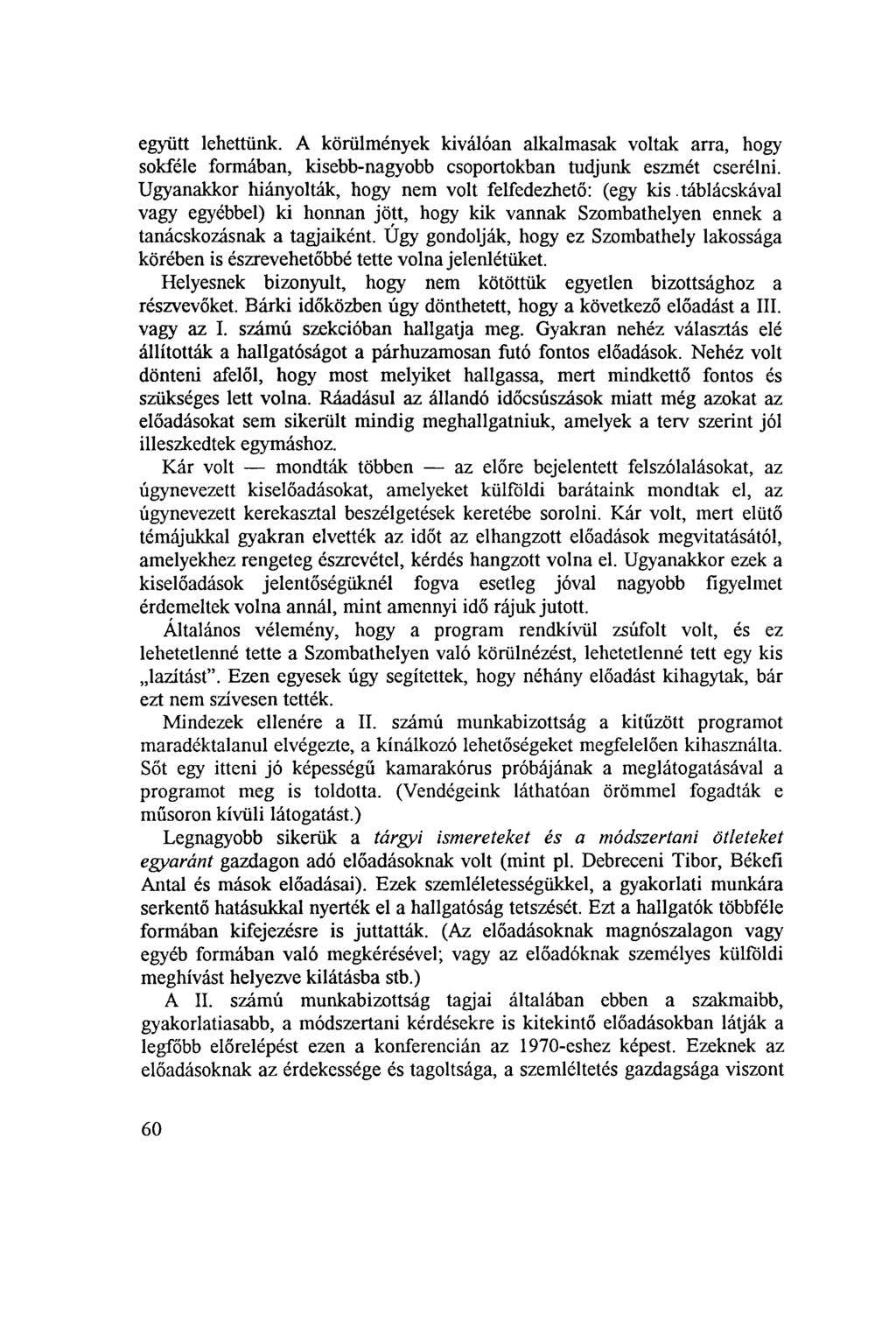 együtt lehettünk. A körülmények kiválóan alkalmasak voltak arra, hogy sokféle formában, kisebb-nagyobb csoportokban tudjunk eszmét cserélni.