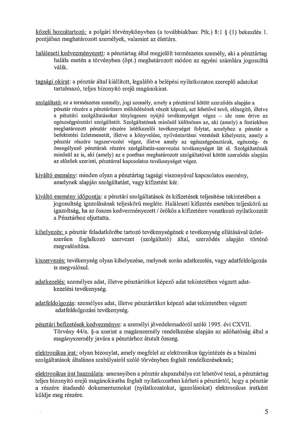 közeli hozzátartozó: a polgári törvénykönyvben (a továbbiakban: Ptk.) 8:1 ~ (1) bekezdés 1. pontjában meghatározott személyek, valamint az élettárs.