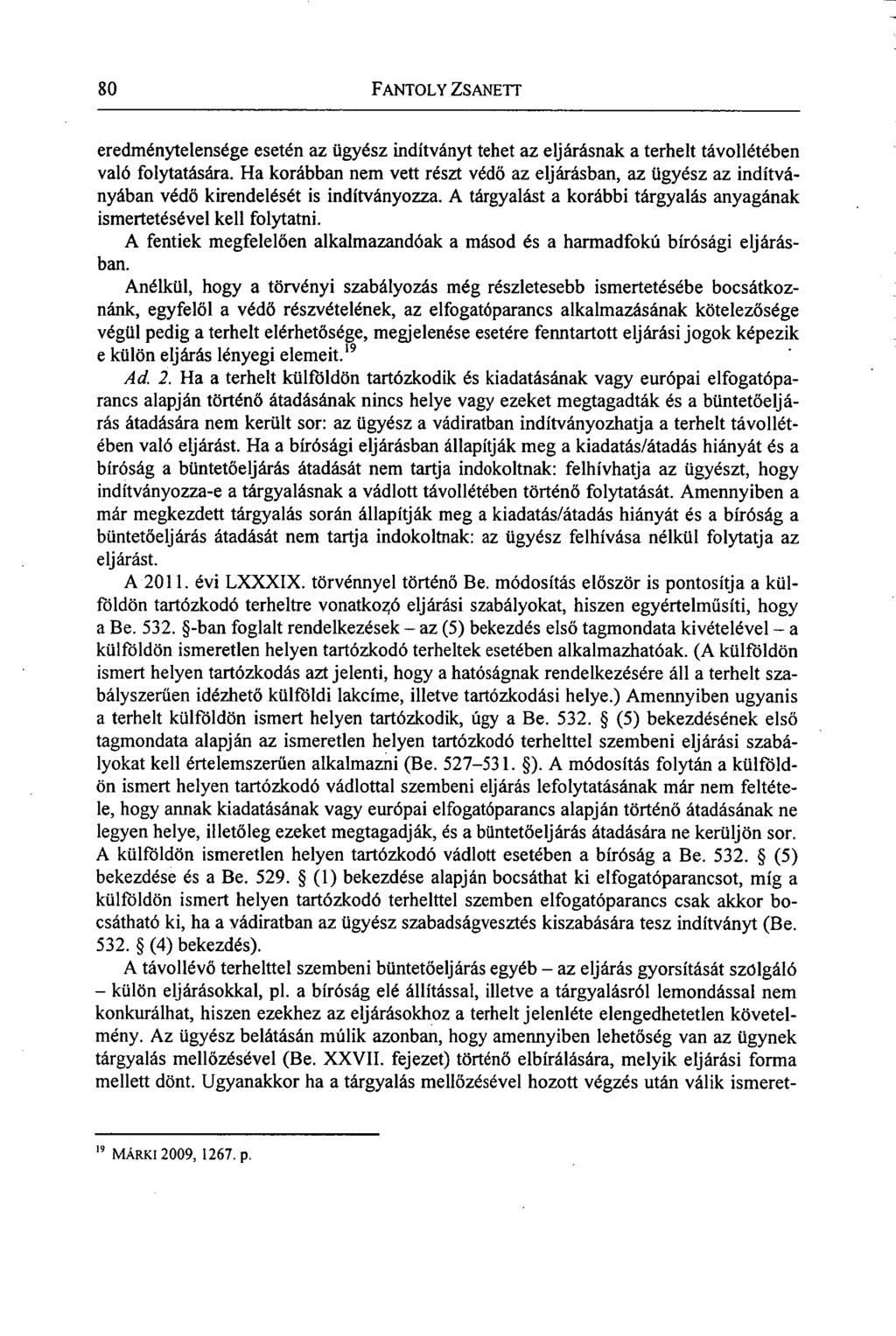 80 FANTOLY ZSANETT eredménytelensége esetén az ügyész indítványt tehet az eljárásnak a terhelt távollétében való folytatására.