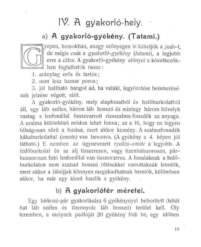 IV. A gyakorló-hely. a) A gyakorló-gyékény. (Tafami.) yepen, homokban, avagy szőnyegen is űzhetjük a judo-i, de mégis csak a gyakorló-gyékény (tatami), a legjobb erre a célra.