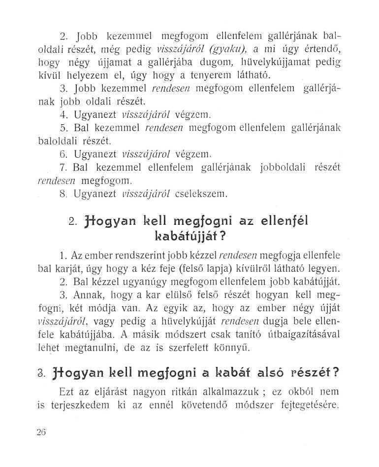 2. Jobb kezemmel megfogom ellenfelem gallérjának baloldali részét, még pedig visszájáról (gyaku), a mi úgy értendő, hogy négy ujjamat a gallérjába dugom, hüvelykujjamat pedig kívül helyezem el, úgy