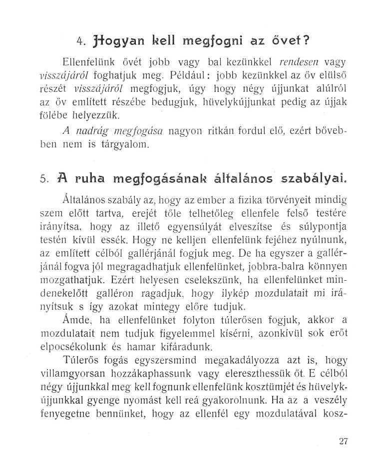 4. 3"+ogyan kell megfogni az ővef? Ellenfelünk övét jobb vagy bal kezünkkel rendesen vagy visszájáról foghatjuk meg.