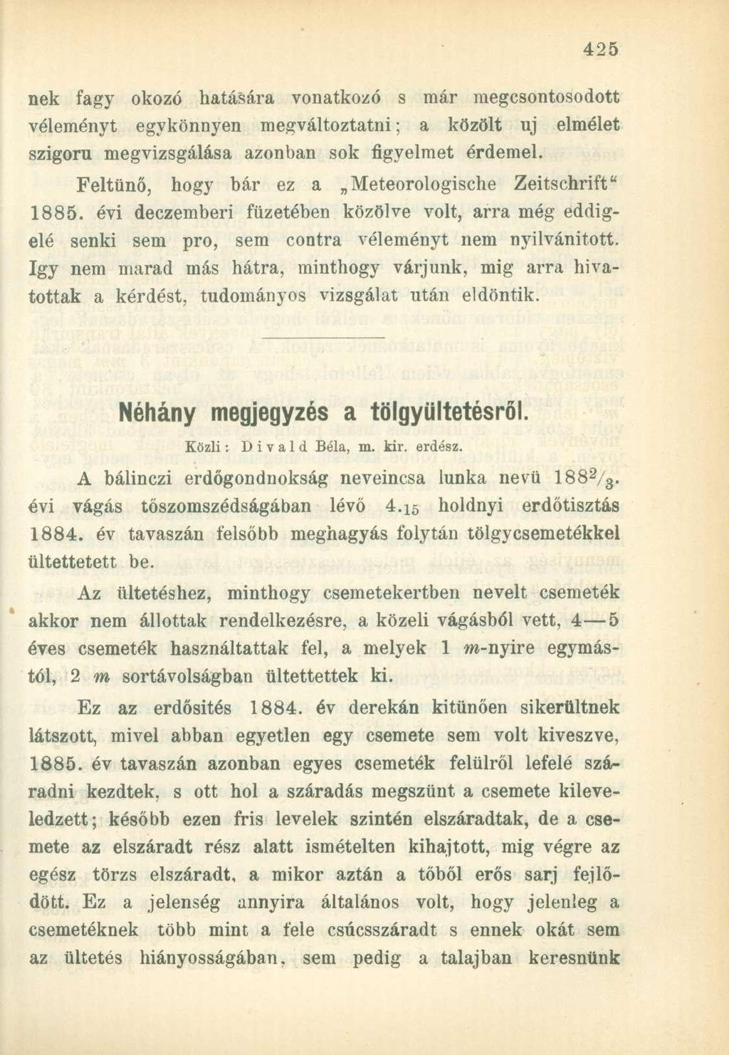 nek fagy okozó hatására vonatkozó s már megcsontosodott véleményt egykönnyen megváltoztatni; a közölt uj elmélet szigorú megvizsgálása azonban sok figyelmet érdemel.