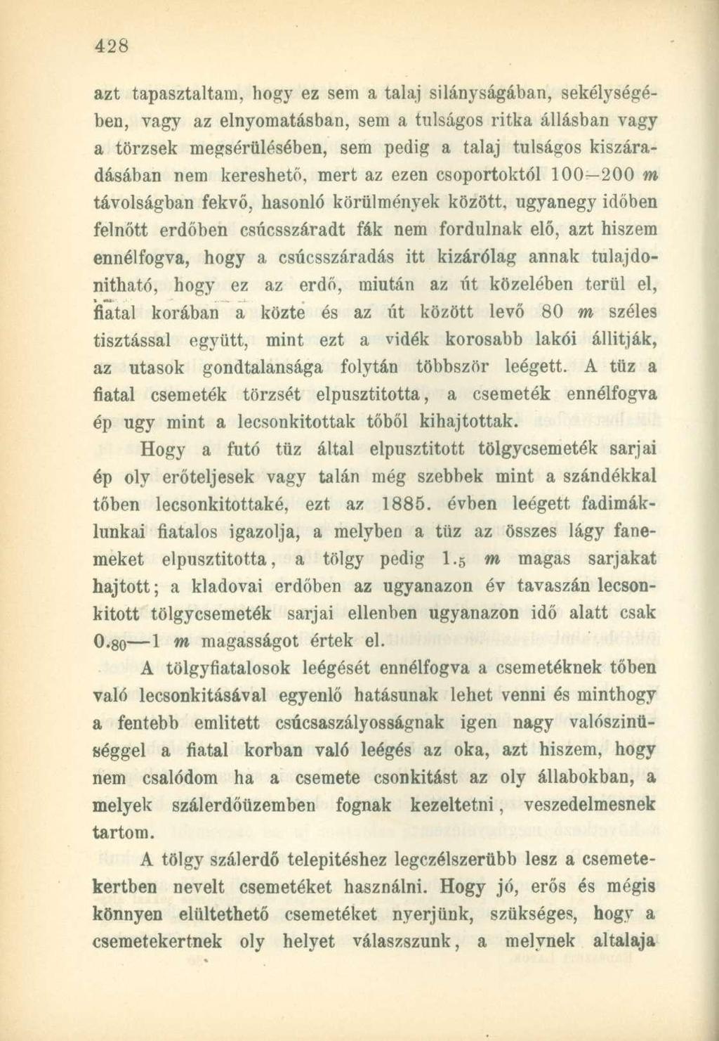 azt tapasztaltam, hogy ez sem a talaj silányságában, sekélységében, vagy az elnyomatásban, sem a tnlságos ritka állásban vagy a törzsek megsérülésében, sem pedig a talaj túlságos kiszáradásában nem