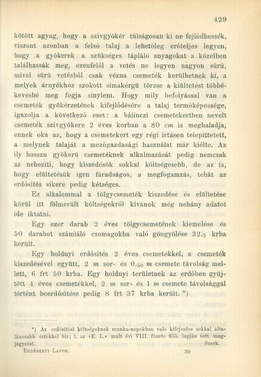 kötött agyag, hogy a szivgyökér túlságosan ki ne fejlődhessék, viszont azonban a felső talaj a lehetőleg erőteljes legyen, hogy a gyökerek a szükséges tápláló anyagokat a közelben találhassák meg,